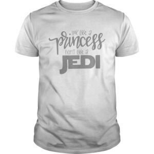 Look Like A Princess Fight Like A Jedi Shirt